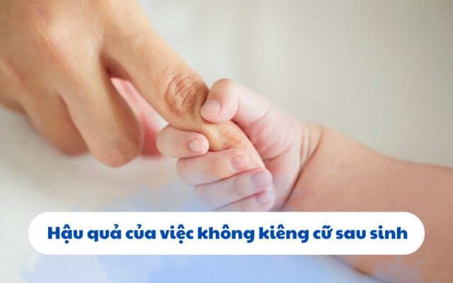 Không kiêng cữ sau sinh gây nên những hậu quả gì?