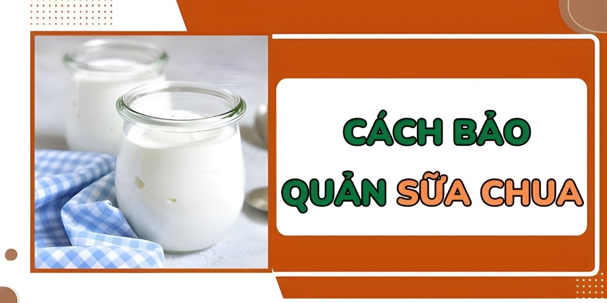 Cách bảo quản sữa chua