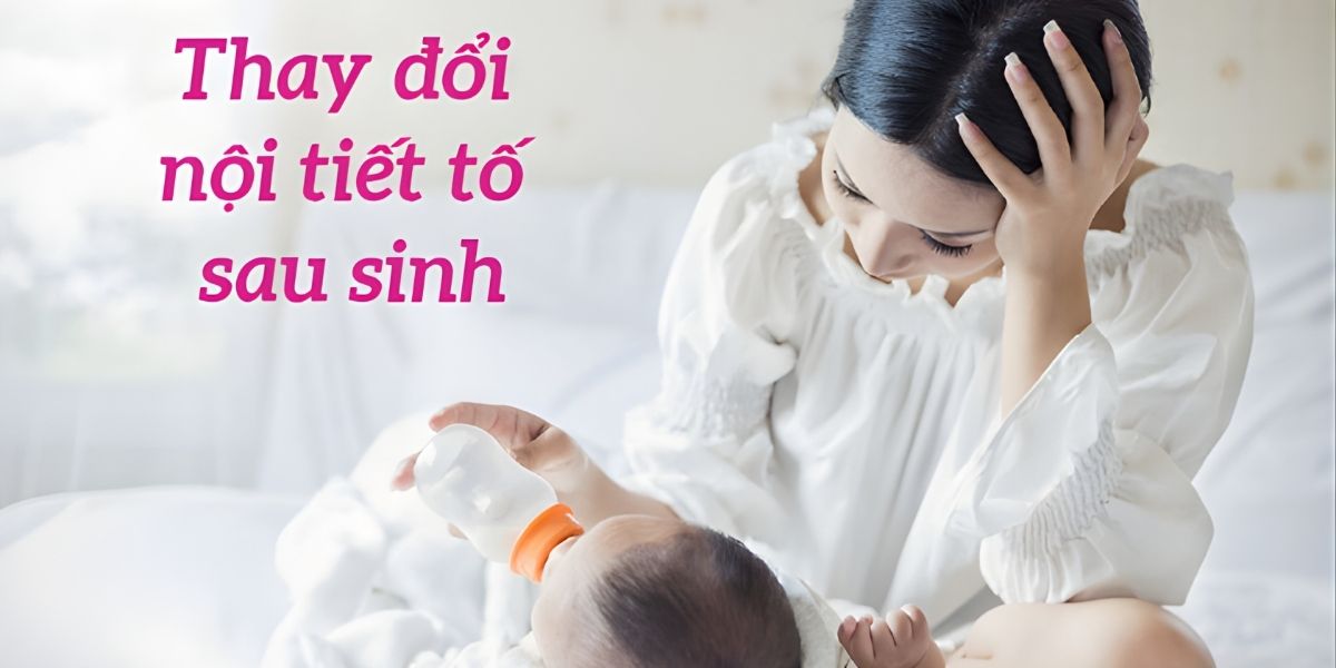 Thay đổi nội tiết tố sau sinh